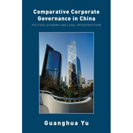 Comparative Corporate Governance in China: Political Economy and Legal Infrastructure
