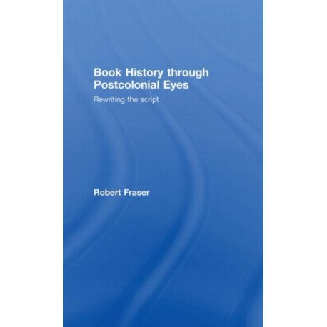 Book History Through Postcolonial Eyes: Rewriting the Script
