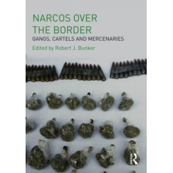 Narcos Over the Border: Gangs, Cartels and Mercenaries
