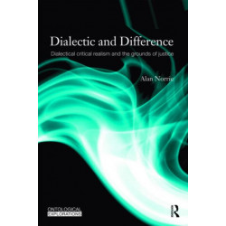 Dialectic and Difference: Dialectical Critical Realism and the Grounds of Justice