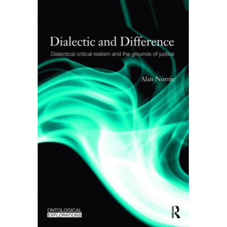Dialectic and Difference: Dialectical Critical Realism and the Grounds of Justice
