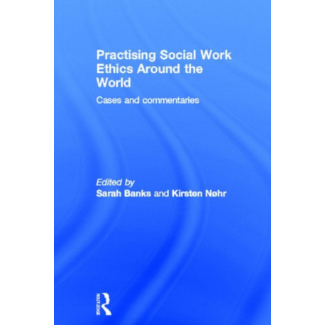 Practising Social Work Ethics Around the World: Cases and Commentaries