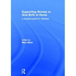 Supporting Women to Give Birth at Home: A Practical Guide for Midwives
