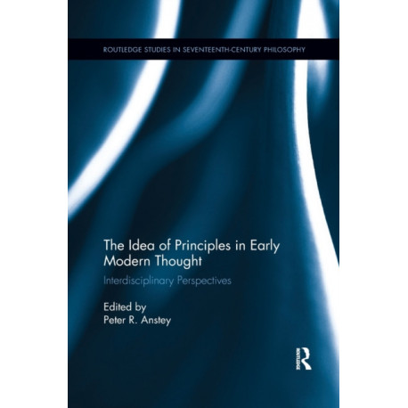 The Idea of Principles in Early Modern Thought: Interdisciplinary Perspectives