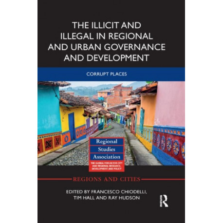 The Illicit and Illegal in Regional and Urban Governance and Development: Corrupt Places