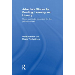 Adventure Stories for Reading, Learning and Literacy: Cross-Curricular Resources for the Primary School