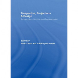 Perspective, Projections and Design: Technologies of Architectural Representation