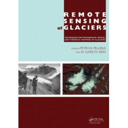 Remote Sensing of Glaciers: Techniques for Topographic, Spatial and Thematic Mapping of Glaciers