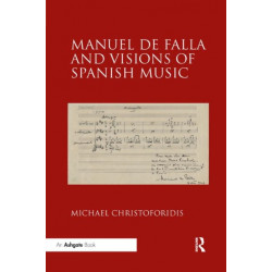 Manuel de Falla and Visions of Spanish Music