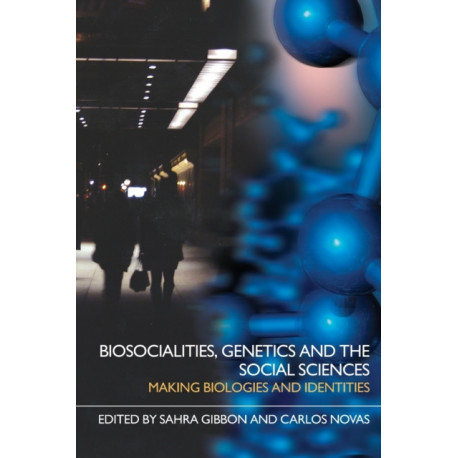 Biosocialities, Genetics and the Social Sciences: Making Biologies and Identities