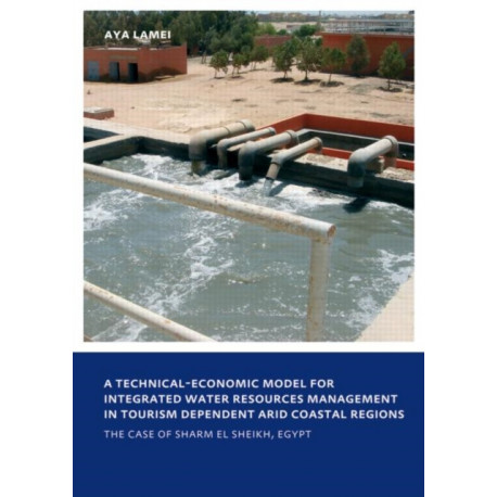 A Technical-Economic Model for Integrated Water Resources Management in Tourism Dependent Arid Coastal Regions: UNESCO-IHE PhD Thesis