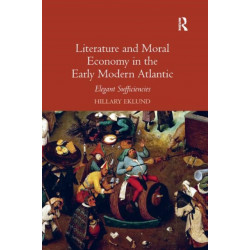 Literature and Moral Economy in the Early Modern Atlantic: Elegant Sufficiencies