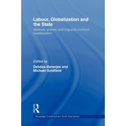 Labor, Globalization and the State: Workers, Women and Migrants Confront Neoliberalism