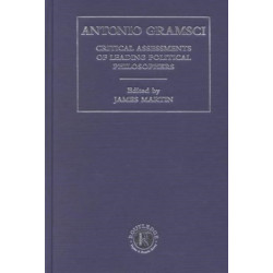 Antonio Gramsci: Critical Assessments of Leading Political Philosophers
