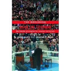 The Ideological War on Terror: Worldwide Strategies For Counter-Terrorism