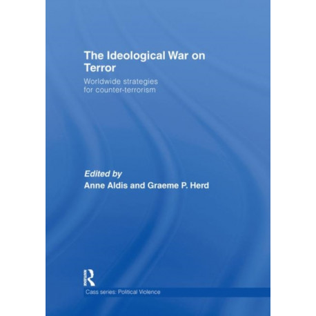 The Ideological War on Terror: Worldwide Strategies For Counter-Terrorism