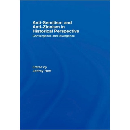 Anti-Semitism and Anti-Zionism in Historical Perspective: Convergence and Divergence