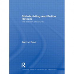 Statebuilding and Police Reform: The Freedom of Security