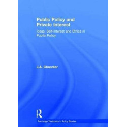 Public Policy and Private Interest: Ideas, Self-Interest and Ethics in Public Policy