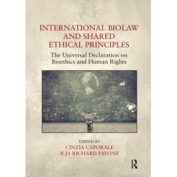 International Biolaw and Shared Ethical Principles: The Universal Declaration on Bioethics and Human Rights