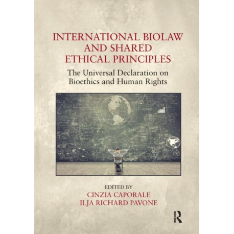 International Biolaw and Shared Ethical Principles: The Universal Declaration on Bioethics and Human Rights