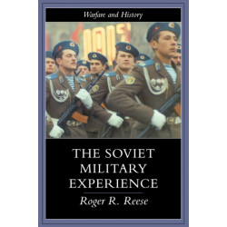 The Soviet Military Experience: A History of the Soviet Army, 1917-1991