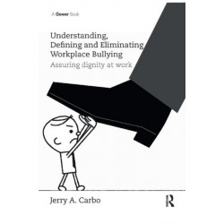 Understanding, Defining and Eliminating Workplace Bullying: Assuring dignity at work