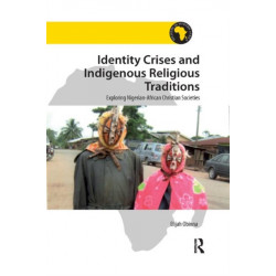 Identity Crises and Indigenous Religious Traditions: Exploring Nigerian-African Christian Societies