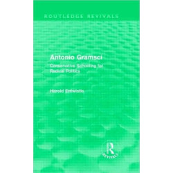 Antonio Gramsci (Routledge Revivals): Conservative Schooling for Radical Politics