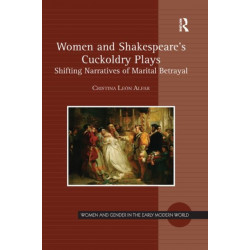 Women and Shakespeare's Cuckoldry Plays: Shifting Narratives of Marital Betrayal