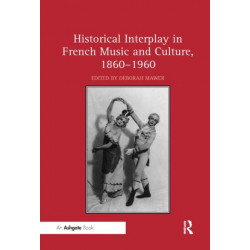 Historical Interplay in French Music and Culture, 1860–1960