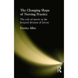 The Changing Shape of Nursing Practice: The Role of Nurses in the Hospital Division of Labour