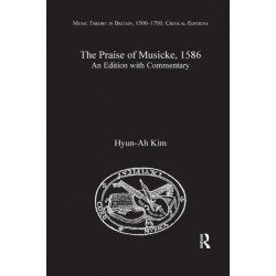 The Praise of Musicke, 1586: An Edition with Commentary