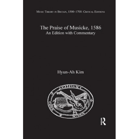 The Praise of Musicke, 1586: An Edition with Commentary