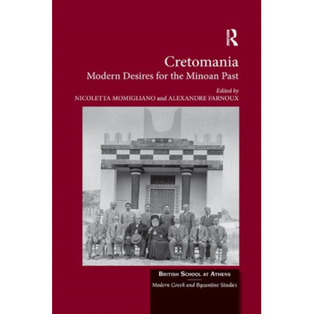 Cretomania: Modern Desires for the Minoan Past