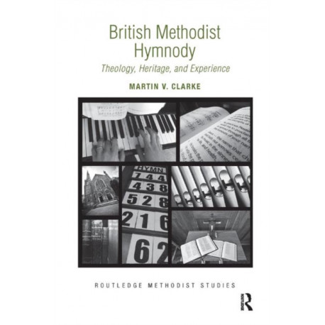 British Methodist Hymnody: Theology, Heritage, and Experience