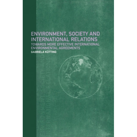 Environment, Society and International Relations: Towards More Effective International Agreements
