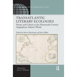 Transatlantic Literary Ecologies: Nature and Culture in the Nineteenth-Century Anglophone Atlantic World