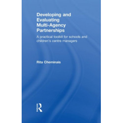 Developing and Evaluating Multi-Agency Partnerships: A Practical Toolkit for Schools and Children's Centre Managers