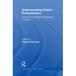 Understanding Violent Radicalisation: Terrorist and Jihadist Movements in Europe