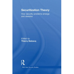 Securitization Theory: How Security Problems Emerge and Dissolve