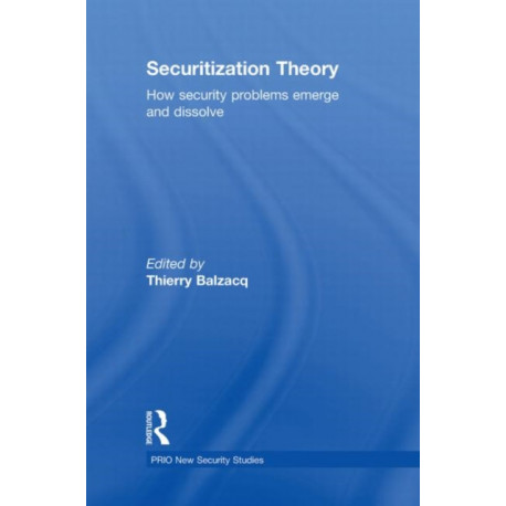Securitization Theory: How Security Problems Emerge and Dissolve