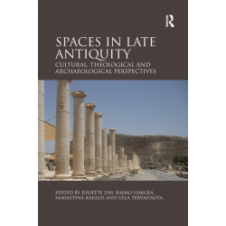 Spaces in Late Antiquity: Cultural, Theological and Archaeological Perspectives