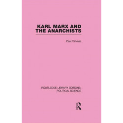 Karl Marx and the Anarchists Library Editions: Political Science Volume 60