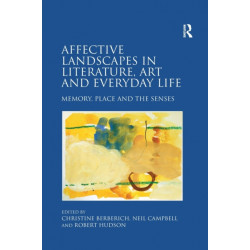 Affective Landscapes in Literature, Art and Everyday Life: Memory, Place and the Senses
