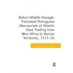 Before Middle Passage: Translated Portuguese Manuscripts of Atlantic Slave Trading from West Africa to Iberian Territories, 1513-26