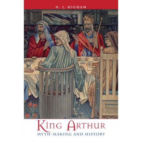 King Arthur: Myth-Making and History