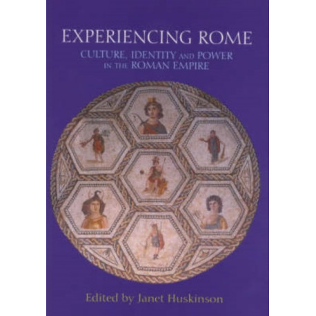 Experiencing Rome: Culture, Identity and Power in the Roman Empire
