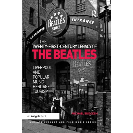 The Twenty-First-Century Legacy of the Beatles: Liverpool and Popular Music Heritage Tourism