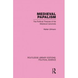 Medieval Papalism: The Political Theories of the Medieval Canonists